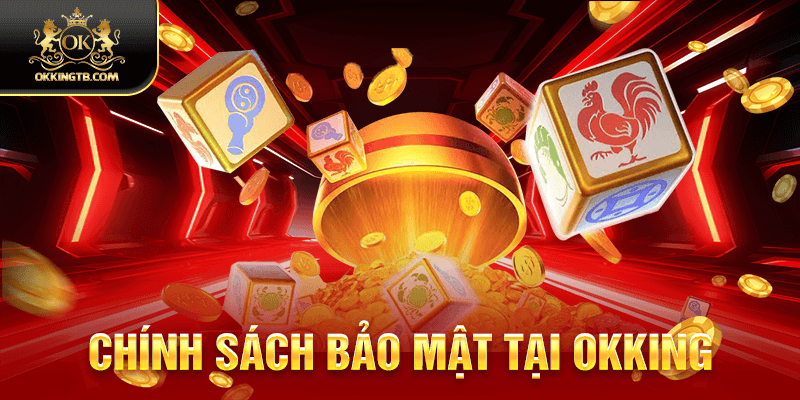 chính sách bảo mật tại okking