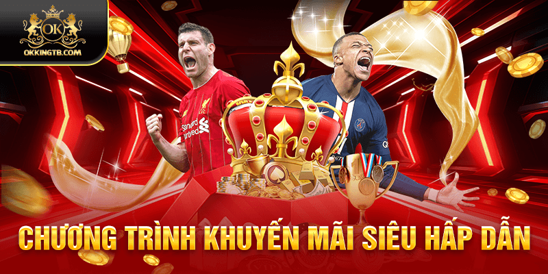 Chương trình ưu đãi khủng cho các thành viên ở OKKING