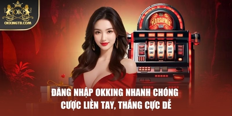 ĐĂNG NHẬP OKKING