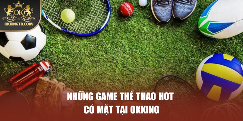 Những game thể thao hot có mặt tại OKKING