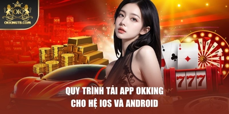 Hướng dẫn hội viên về quy trình tải app OKKING cực chi tiết